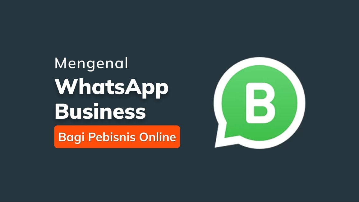 Mengenal WhatsApp Business Bagi Pebisnis Online