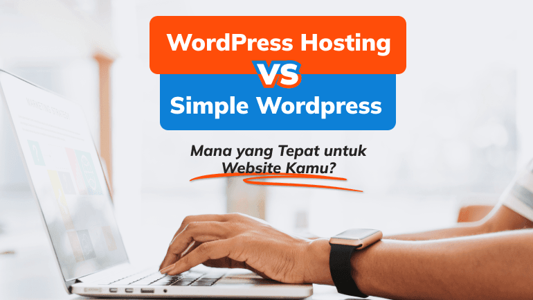 WordPress Hosting VS Simple WordPress: Mana yang Tepat untuk Website Kamu?
