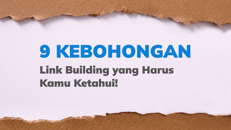 9 Kebohongan Link Building yang Harus Kamu Ketahui!