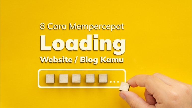 8 Cara Mempercepat Loading Website atau Blog Kamu