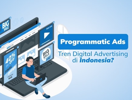 Programmatic Ads: Tren Digital Advertising di Indonesia!