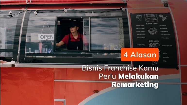 4 Alasan Bisnis Franchise Kamu Perlu Melakukan Remarketing