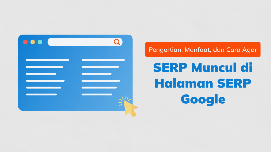 SERP: Pengertian, Manfaat, dan Cara Agar Website Muncul di Halaman SERP Google
