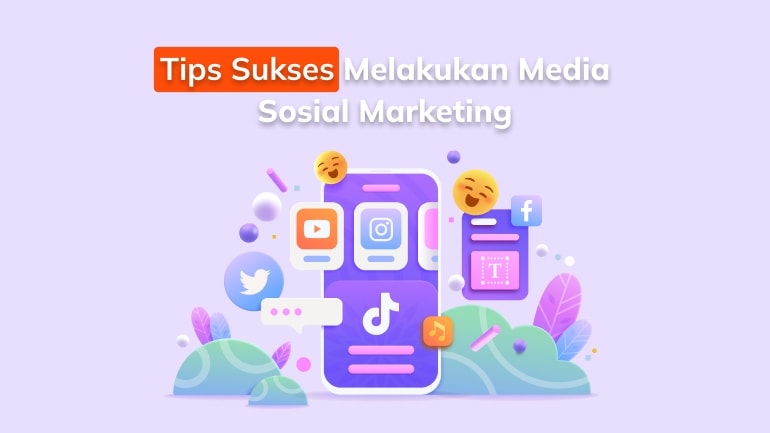 7 Tips Sukses Melakukan Social Media Marketing