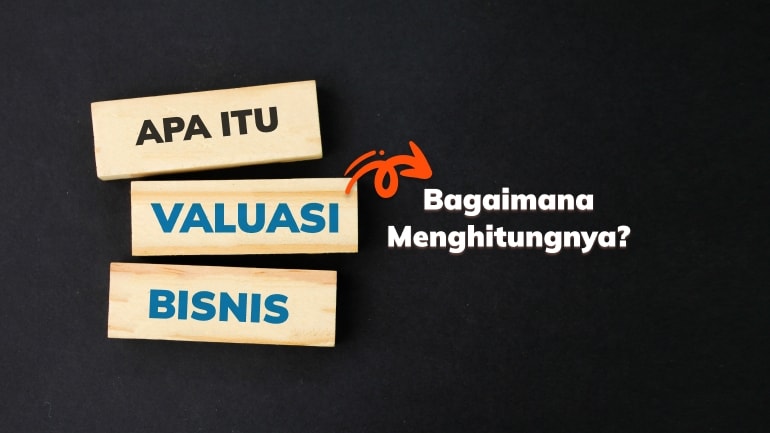 Valuasi: Pengertian, Faktor dan Cara Menghitungnya