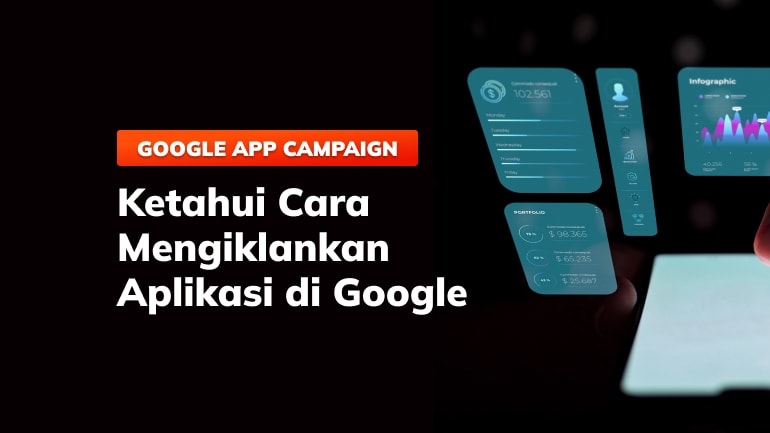 Google App Campaign: Ketahui Cara Mengiklankan Aplikasi di Google