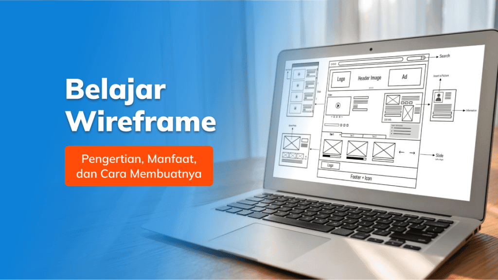 Belajar Wireframe: Pengertian, Manfaat, dan Cara Membuatnya