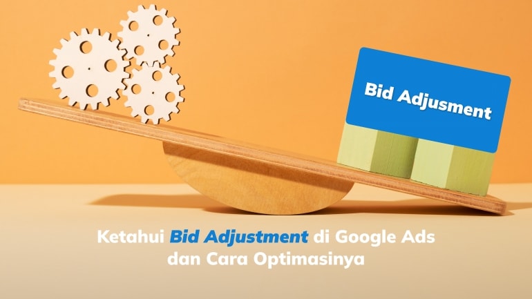 Ketahui Bid Adjustment di Google Ads dan Cara Optimasinya!
