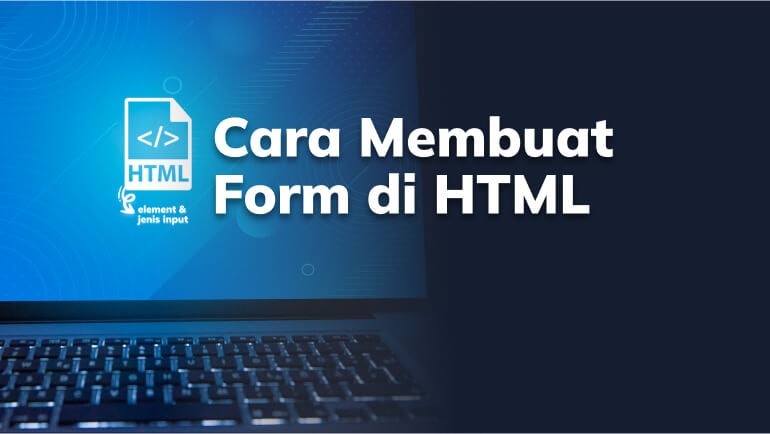 Cara Membuat Form di HTML: Element dan Jenis Input