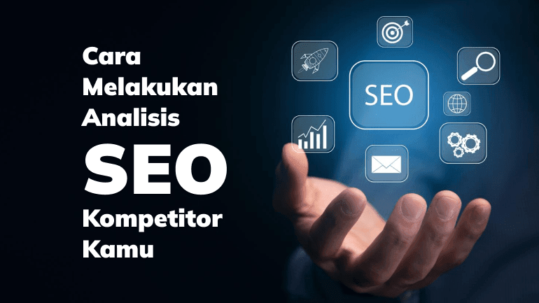 Cara Melakukan Analisis SEO Kompetitor Kamu
