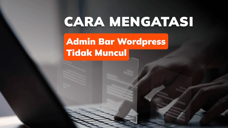 Cara mengatasi Admin Bar WordPress Tidak Muncul
