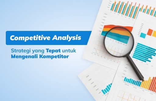 Competitive Analysis: Strategi yang Tepat untuk Mengenali Kompetitor