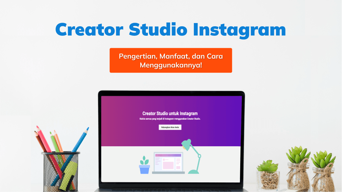 Creator Studio Instagram: Pengertian, Manfaat, dan Cara Menggunakannya!