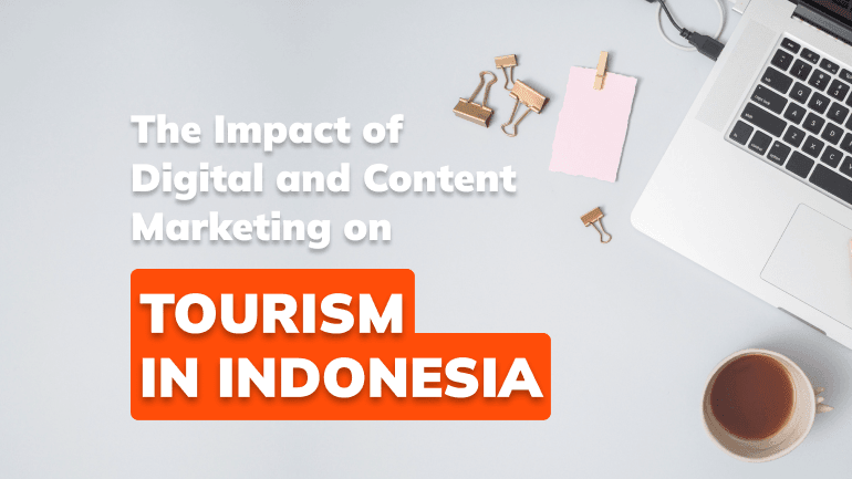 The Impact of Digital and Content Marketing on Tourism in Indonesia