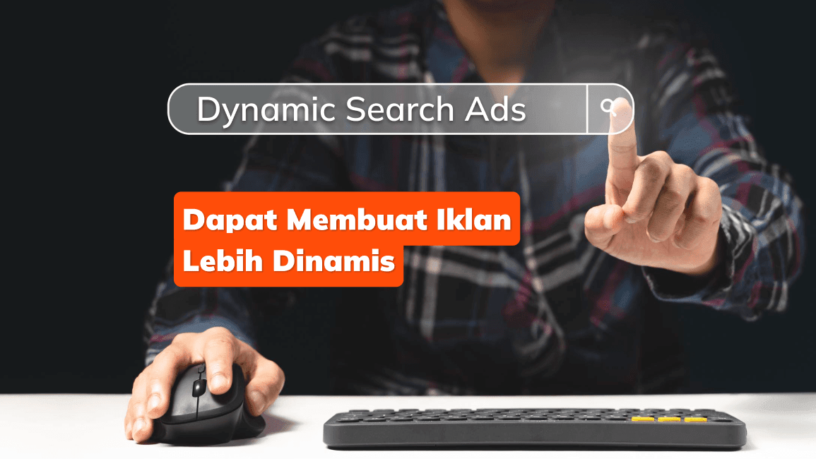 Mengenal Keunggulan Dynamic Search Ads (DSA) Google: Membuat Iklan Lebih Dinamis