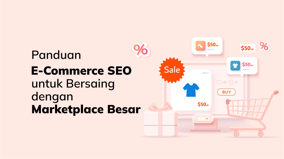 Panduan E-Commerce SEO untuk Bersaing dengan Marketplace Besar