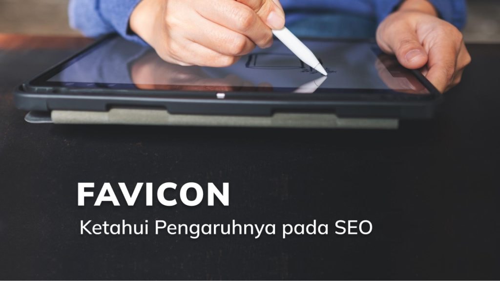 Apa Itu Favicon? Ketahui Pengaruhnya pada SEO