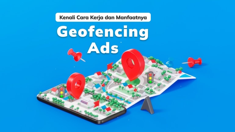 Geofencing Ads: Kenali Cara Kerja dan Manfaatnya