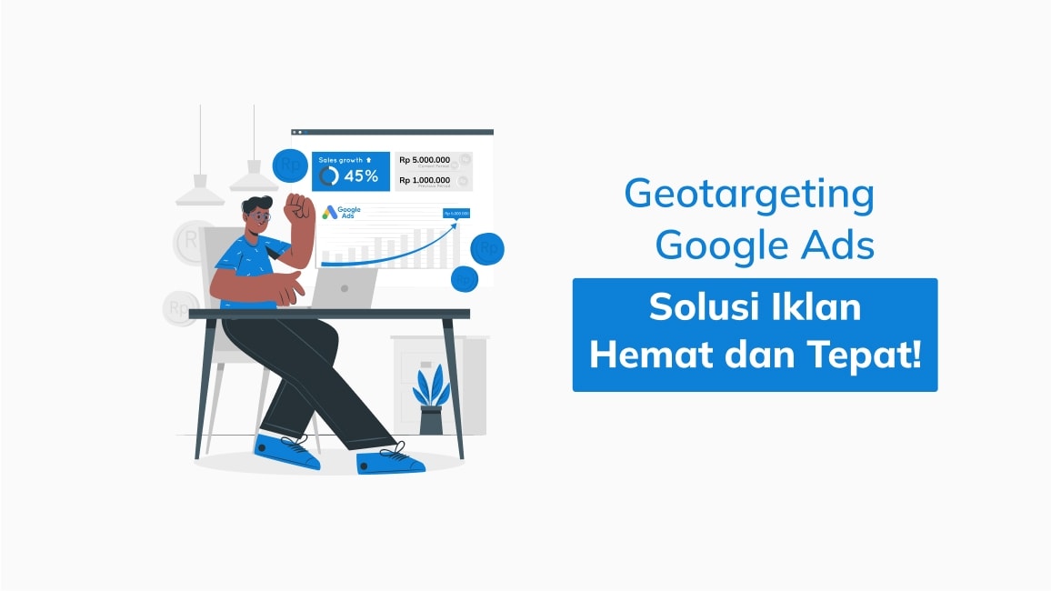 Geotargeting Google Ads, Solusi Iklan Hemat dan Tepat!