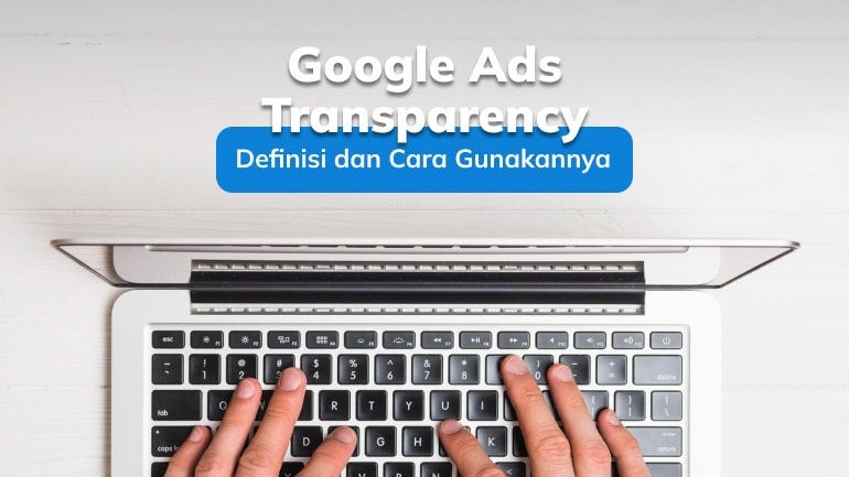 Google Ads Transparency: Definisi dan Cara Gunakannya
