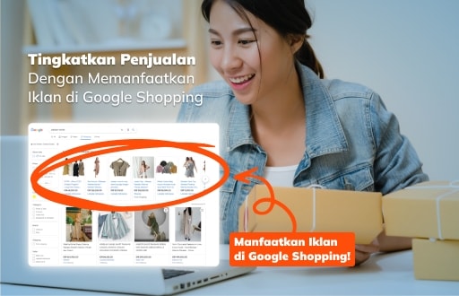 Manfaat dan Cara Menggunakan Iklan di Google Shopping