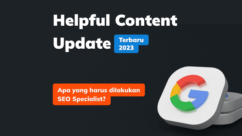 Helpful Content Update Terbaru 2023, Apa yang Harus Dilakukan SEO Specialist?