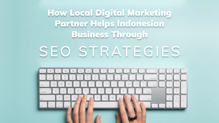 How Local Digital Marketing Partner Helps Indonesian Business Through SEO Strategies