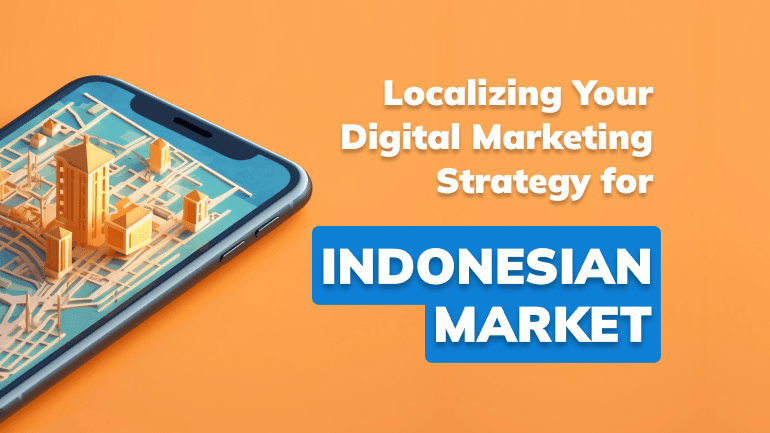 Localizing Your Digital Marketing Strategy for Indonesian Market