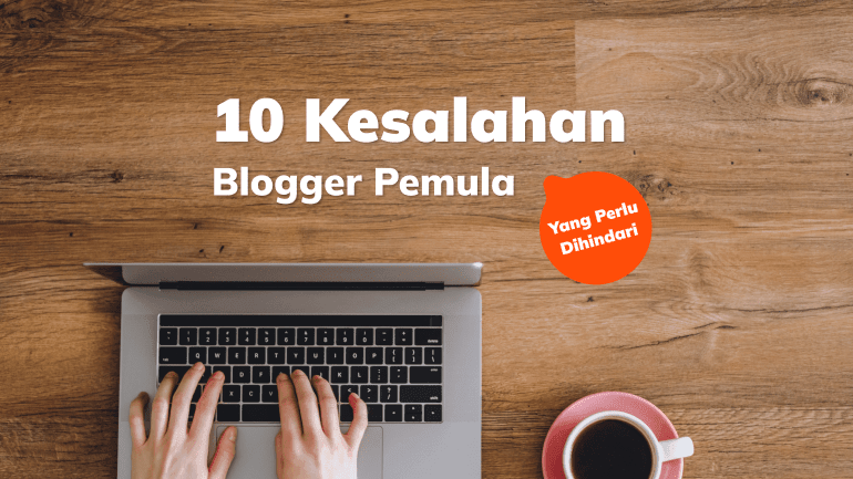 10 Kesalahan yang Perlu Dihindari Blogger Pemula
