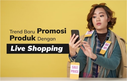 Live Shopping: Promosi Produk dengan Trend Terbaru