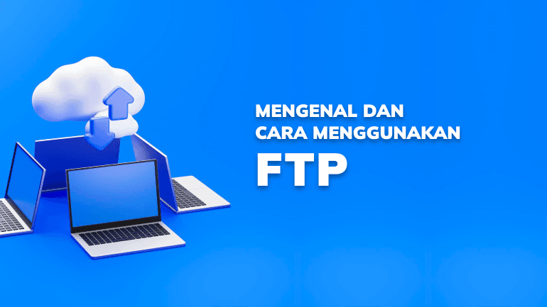 Mengenal dan Cara Menggunakan FTP