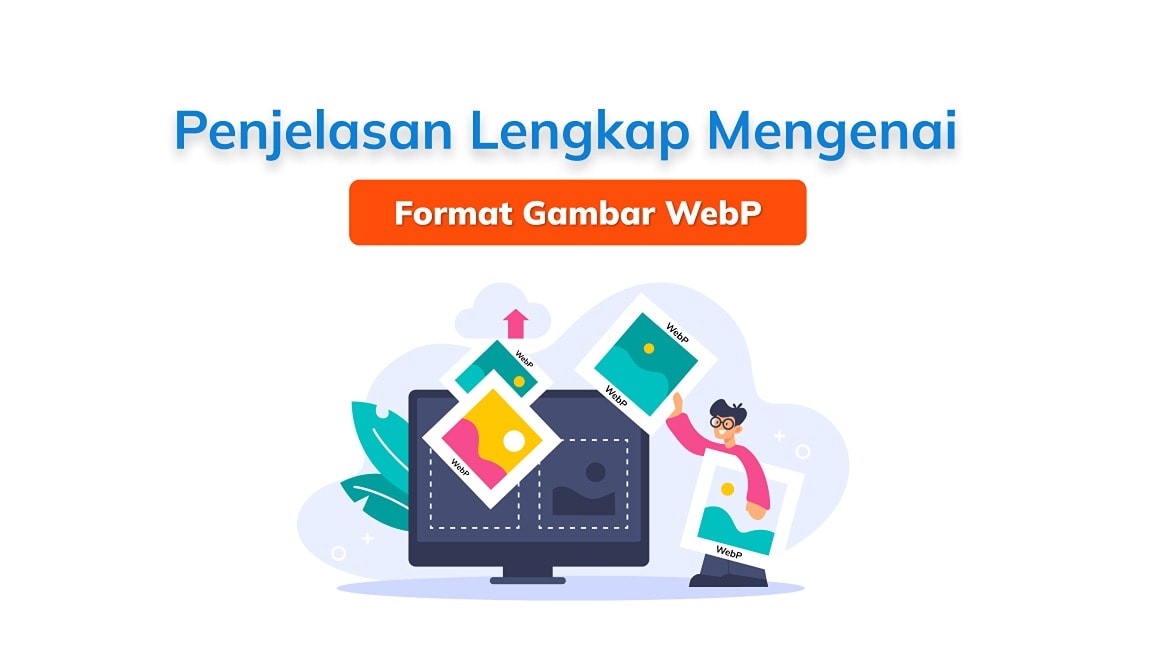 Penjelasan Lengkap Tentang Format Gambar WebP