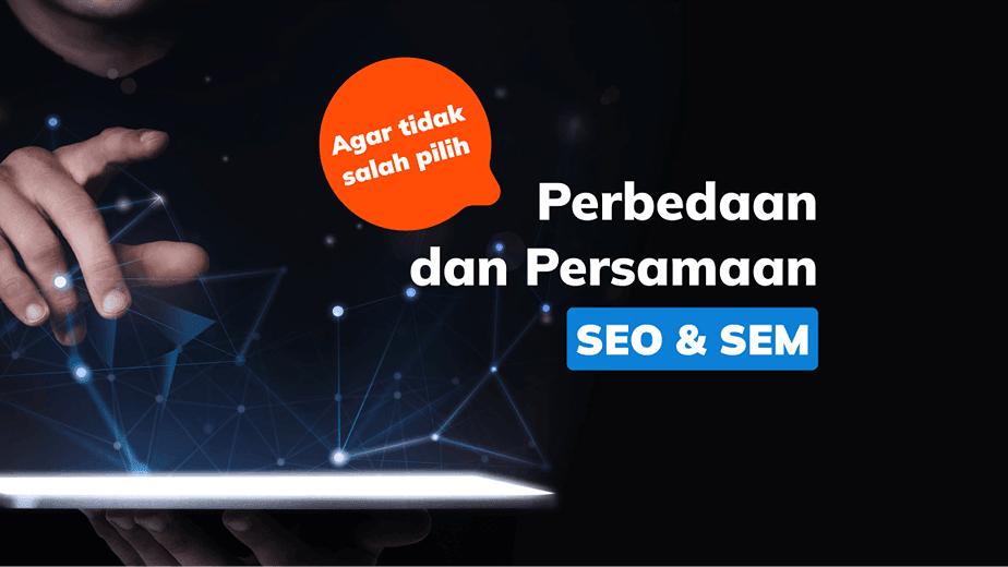 Ketahui Perbedaan dan Persamaan SEO dan SEM Agar Tidak Salah Pilih!