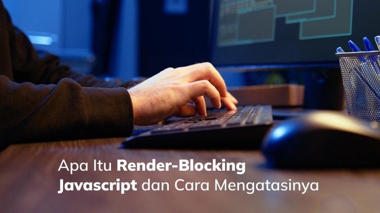 Apa Itu Render-Blocking Javascript dan Cara Mengatasinya