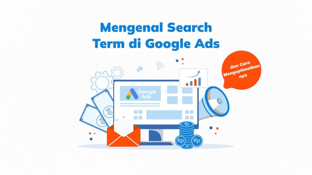 Mengenal Search Term di Google Ads dan Cara Mengoptimalkannya