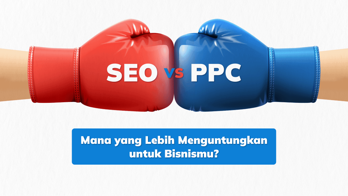 SEO vs PPC: Mana Lebih Menguntungkan?