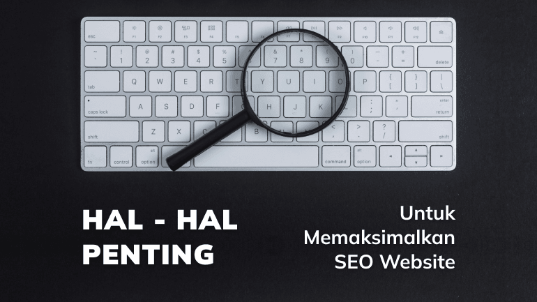 Hal-Hal Penting untuk Memaksimalkan SEO Website