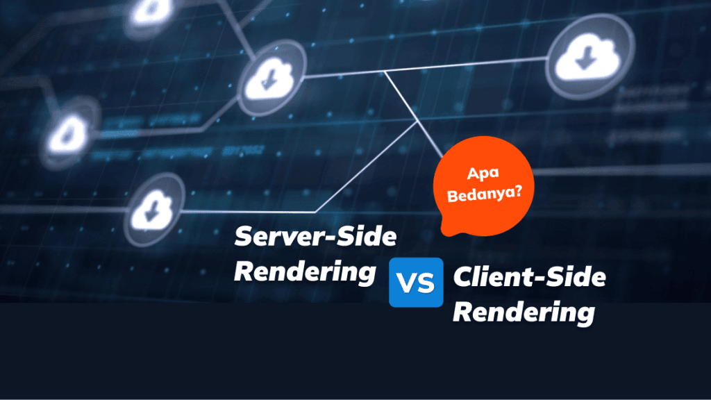 Server-Side Rendering Vs Client-Side Rendering. Apa Bedanya?