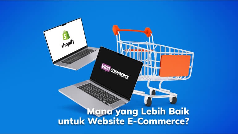 Shopify Vs WooCommerce: Mana yang Baik untuk Website E-Commerce?