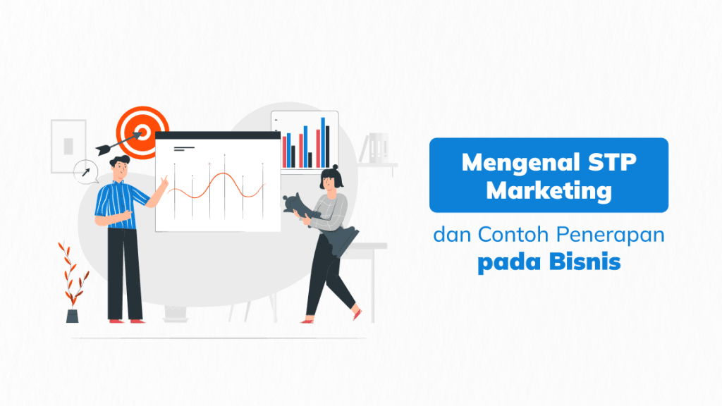 Mengenal STP Marketing dan Contoh Penerapan pada Bisnis