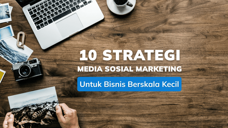 10 Strategi Media Sosial Marketing Untuk Bisnis Berskala Kecil