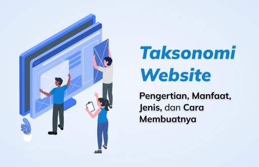 Taksonomi Website: Pengertian, Manfaat, Jenis, dan Cara Membuatnya