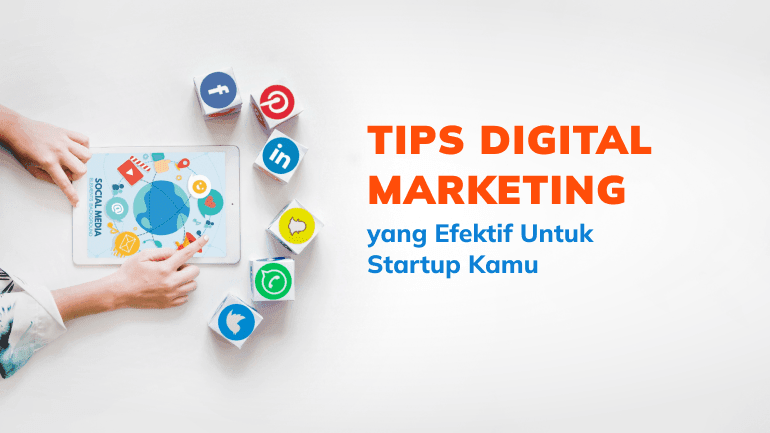 Tips Digital Marketing yang Efektif Untuk Startup Kamu