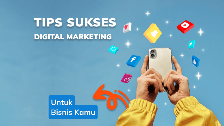 Tips Sukses Digital Marketing Untuk Bisnis Kamu