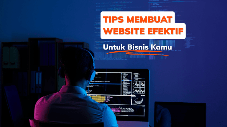 Tips Membuat Website Efektif Untuk Bisnis Kamu