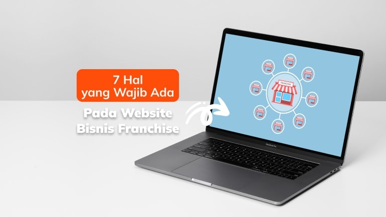 7 Hal yang Wajib Ada Pada Website Bisnis Franchise