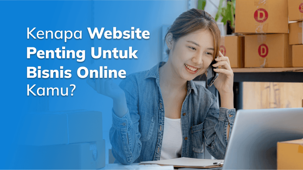 Kenapa Website Penting Untuk Bisnis Online Kamu?