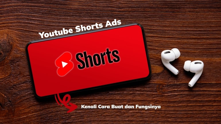 Youtube Shorts Ads: Kenali Cara Buat dan Fungsinya