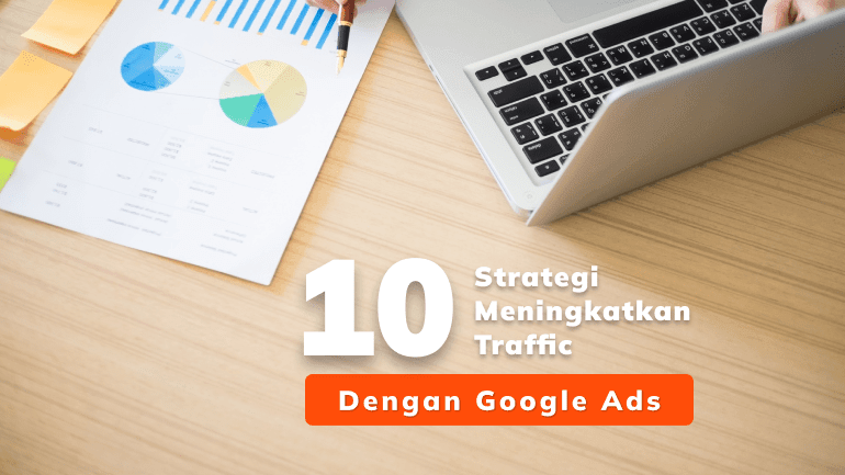 10 Strategi Meningkatkan Traffic dengan Google Ads