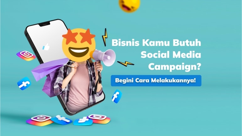 Bisnis Kamu Butuh Social Media Campaign? Begini Cara Melakukannya!